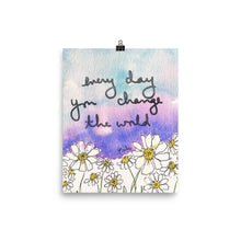 Load image into Gallery viewer, Every day you change the world - poster